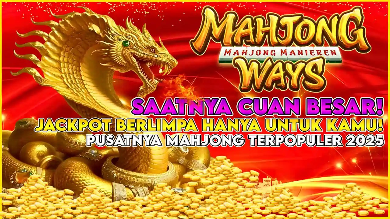 KOMSLOT: MAHJONG WAYS SAATNYA CUAN BESAR, JACKPOT BERLIMPAH HANYA UNTUK KAMU!